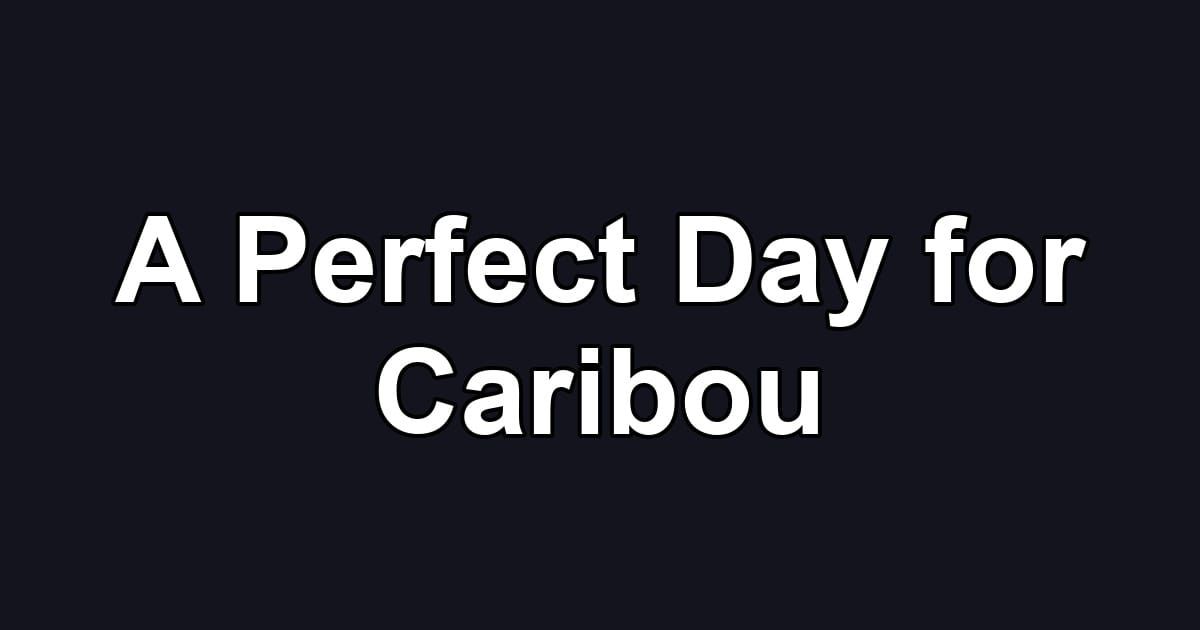 A Perfect Day for Caribou