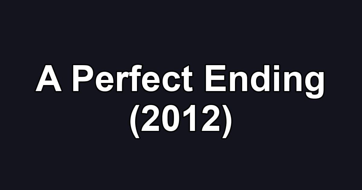 A Perfect Ending (2012)