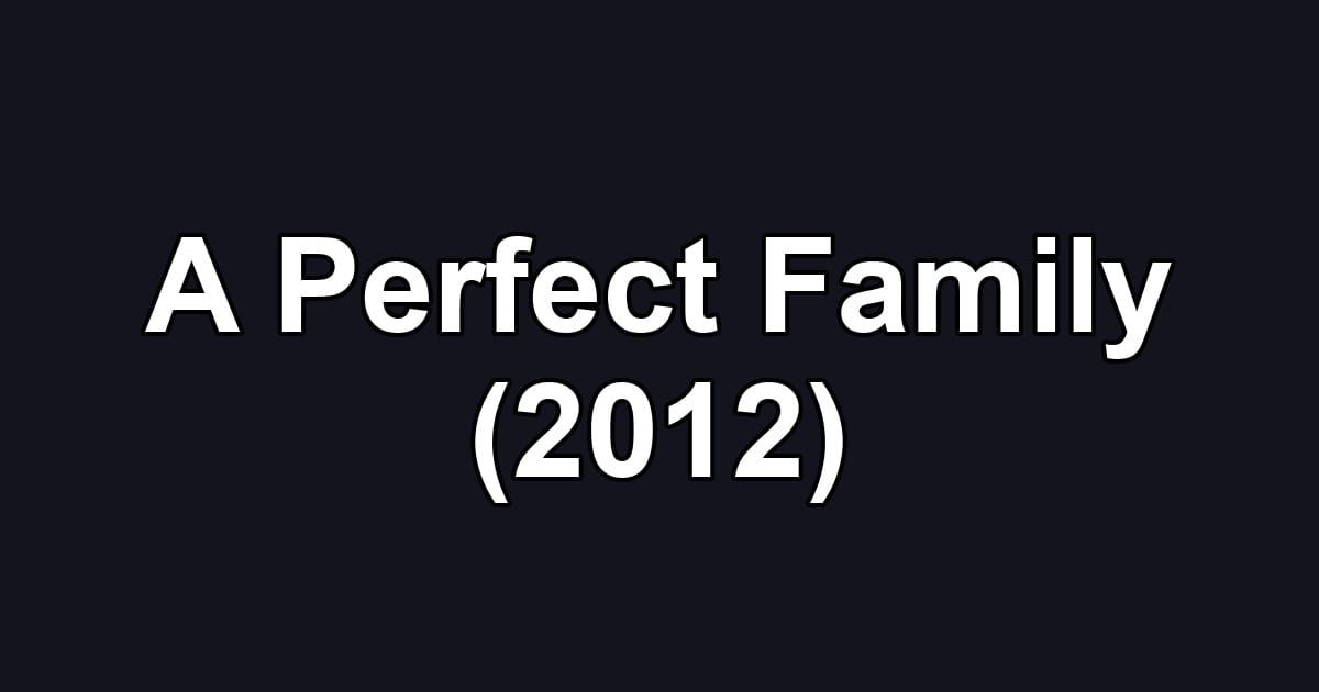 A Perfect Family (2012)