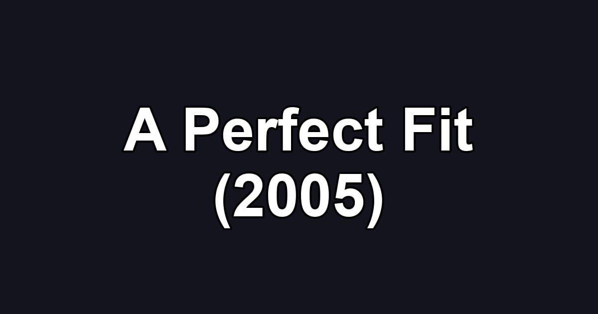 A Perfect Fit (2005)