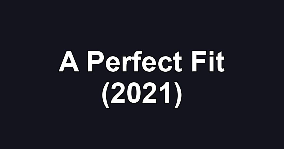 A Perfect Fit (2021)