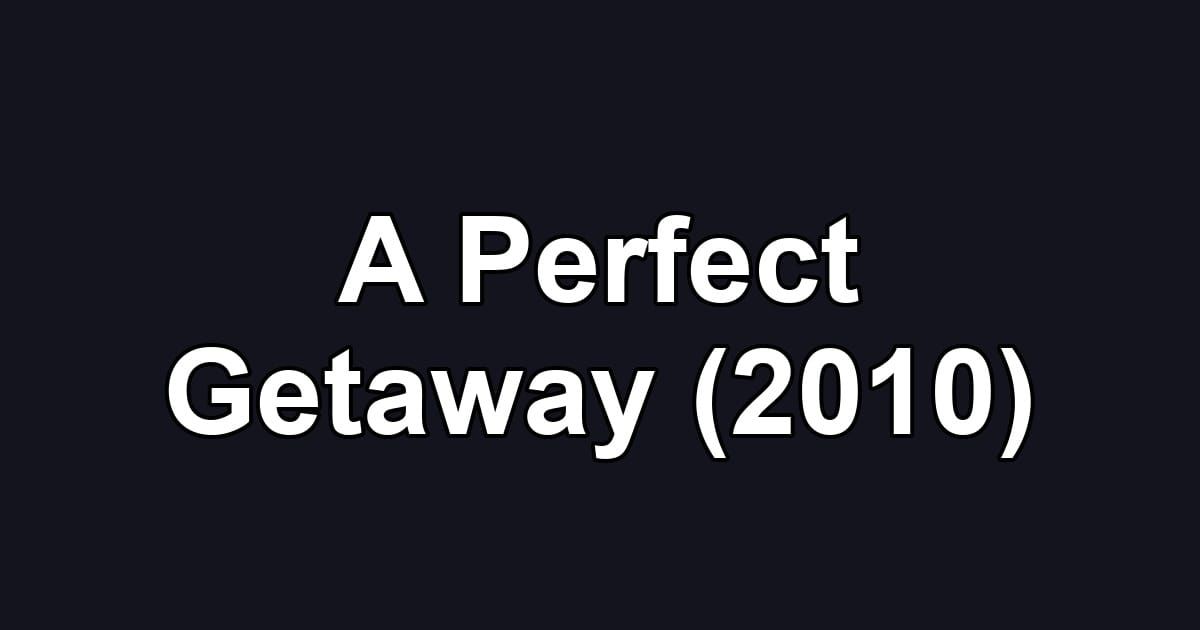 A Perfect Getaway (2010)