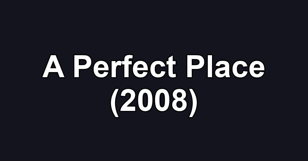 A Perfect Place (2008)