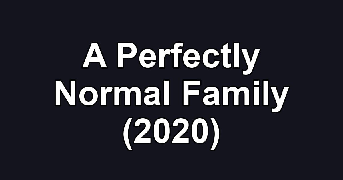 A Perfectly Normal Family (2020)