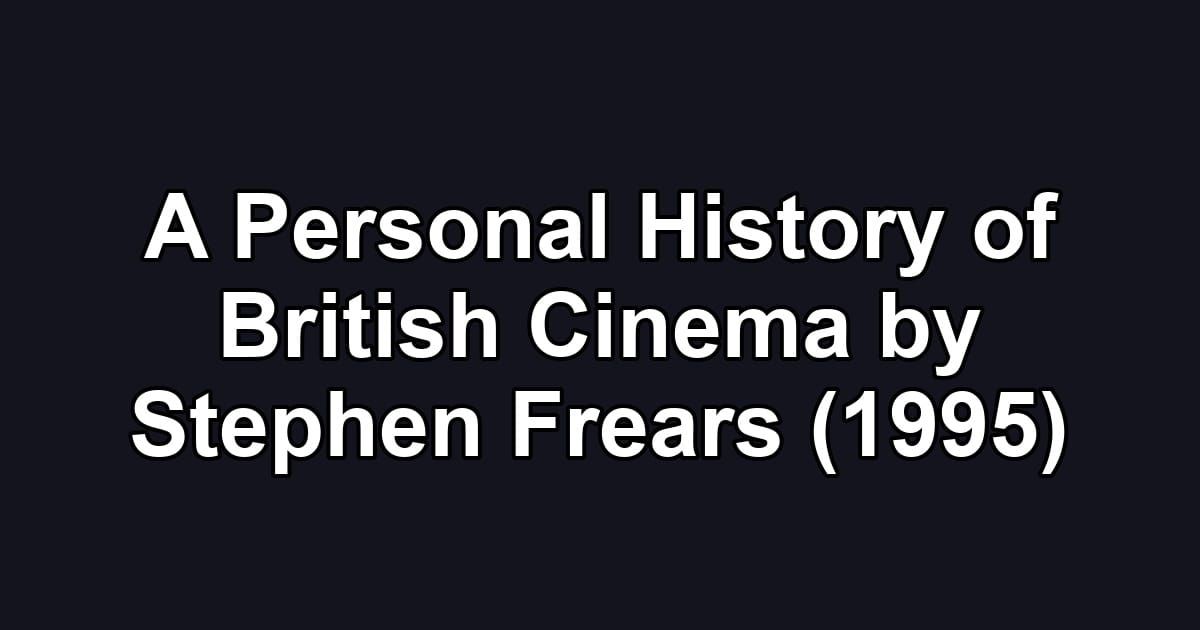 A Personal History of British Cinema by Stephen Frears (1995)