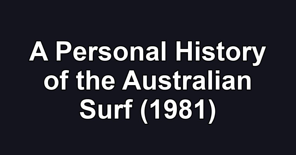 A Personal History of the Australian Surf (1981)