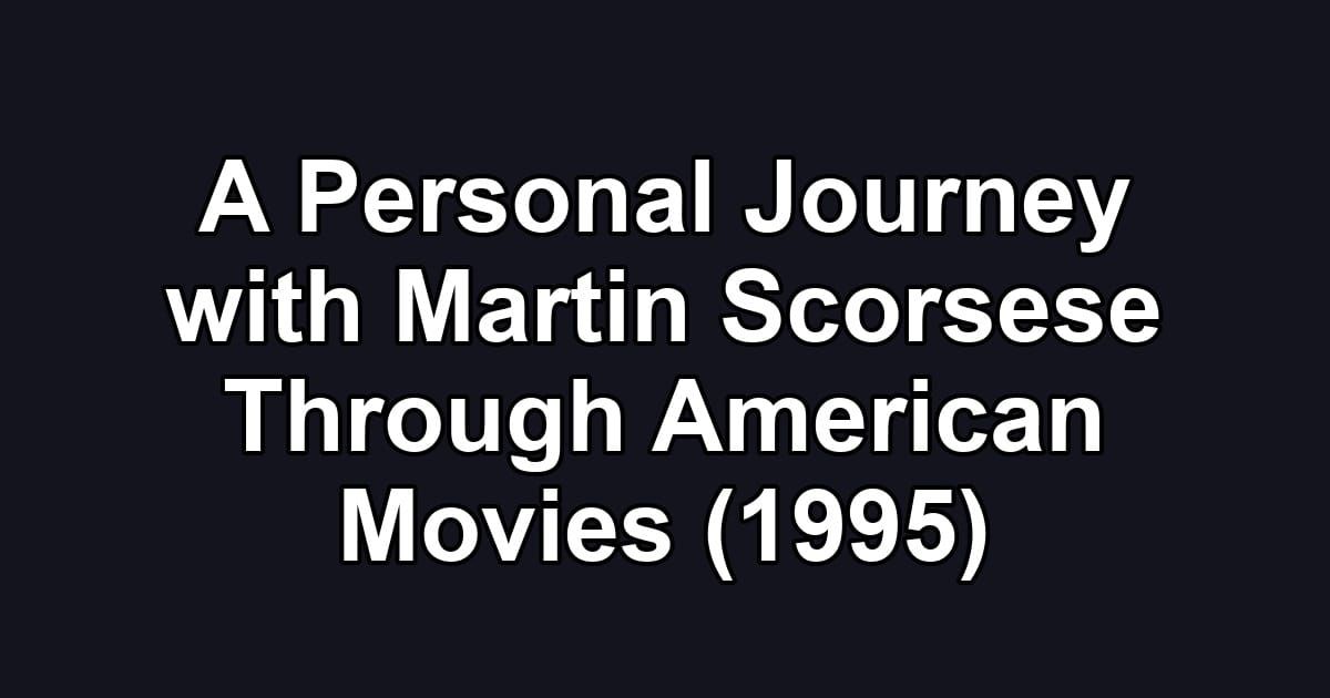 A Personal Journey with Martin Scorsese Through American Movies (1995)