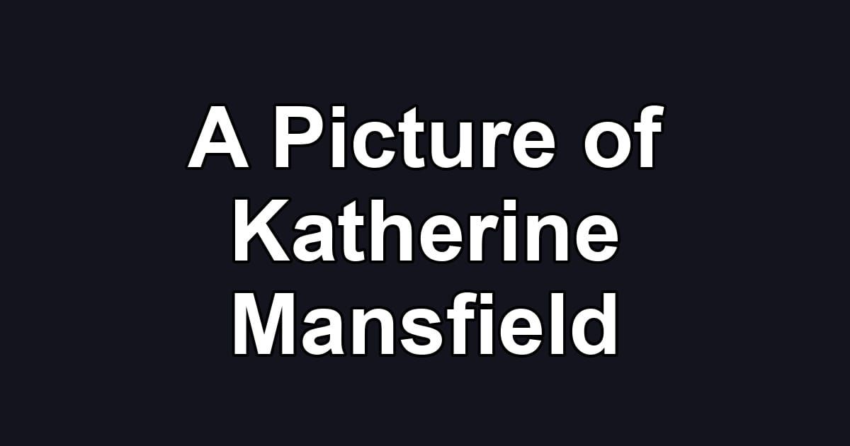 A Picture of Katherine Mansfield
