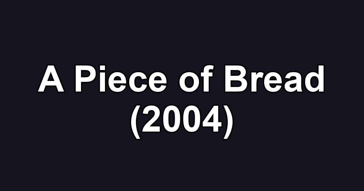 A Piece of Bread (2004)