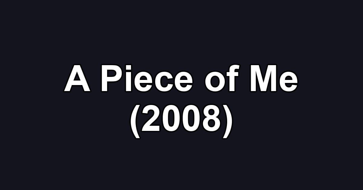 A Piece of Me (2008)