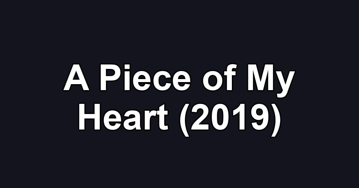 A Piece of My Heart (2019)