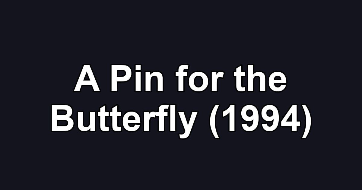 A Pin for the Butterfly (1994)