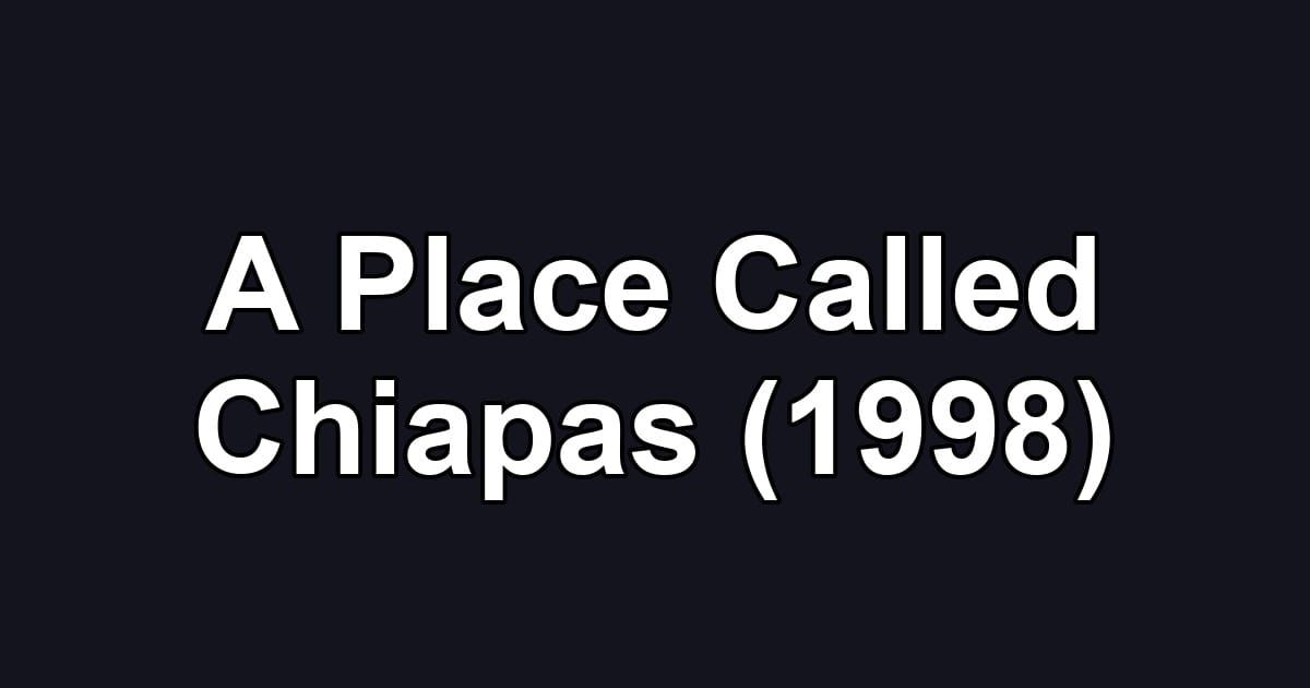 A Place Called Chiapas (1998)