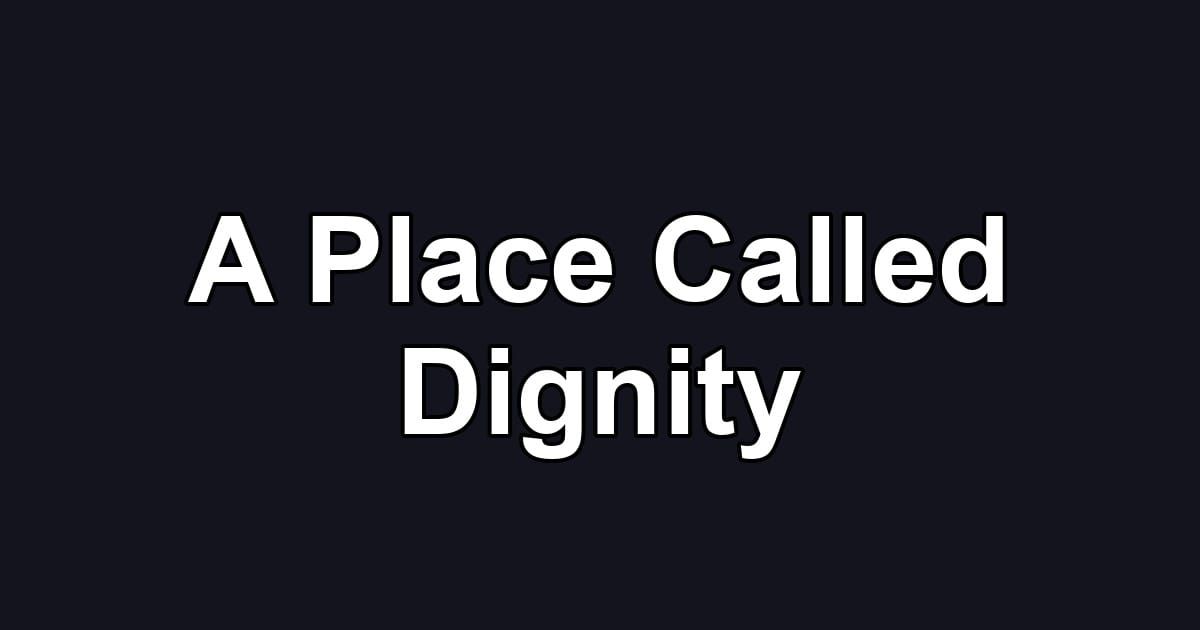 A Place Called Dignity
