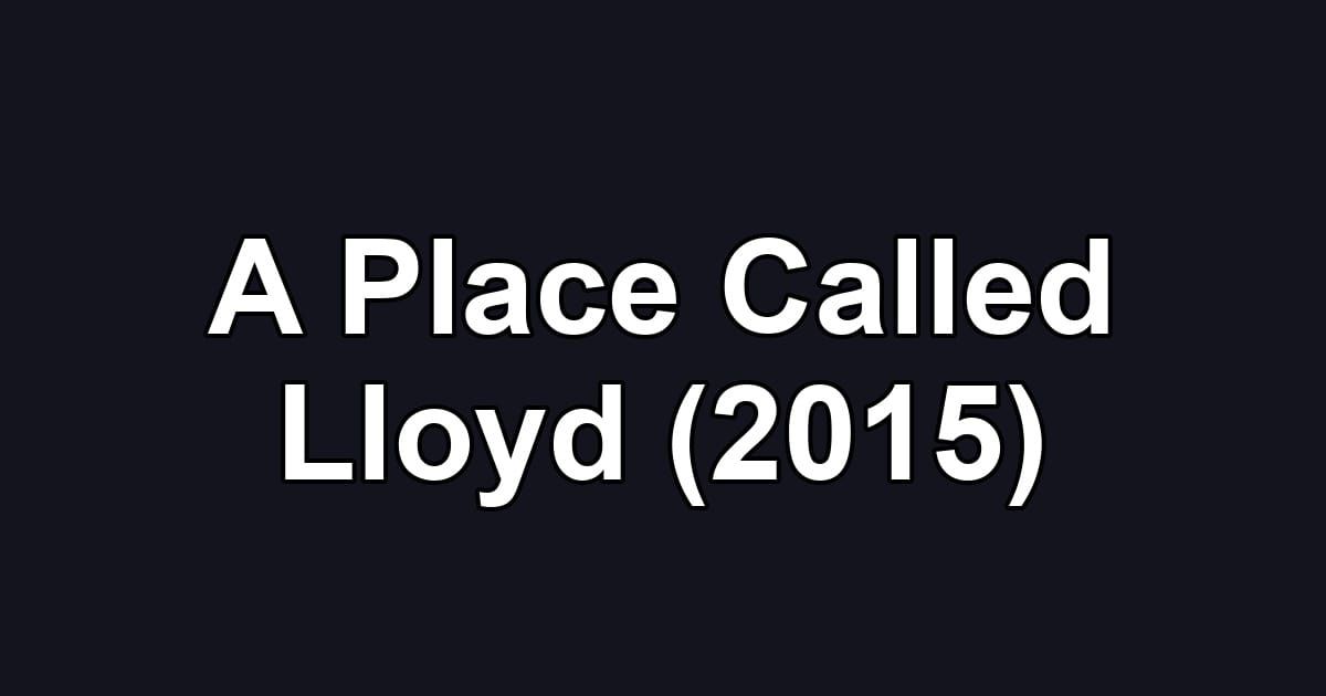 A Place Called Lloyd (2015)