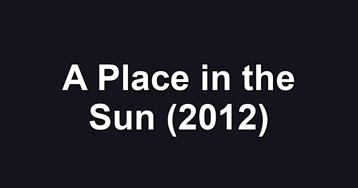 A Place in the Sun (2012)