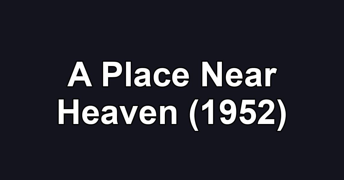 A Place Near Heaven (1952)