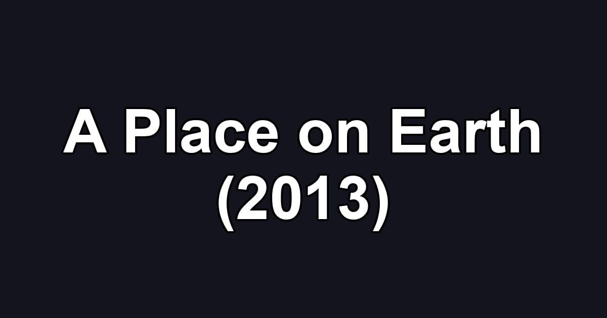 A Place on Earth (2013)