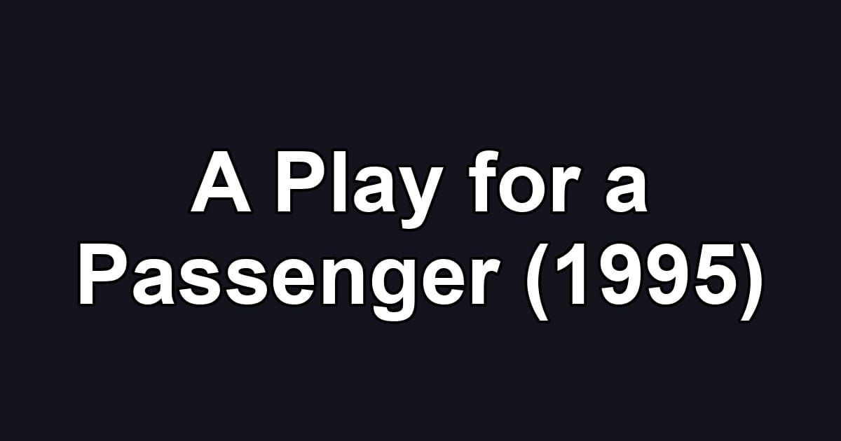 A Play for a Passenger (1995)