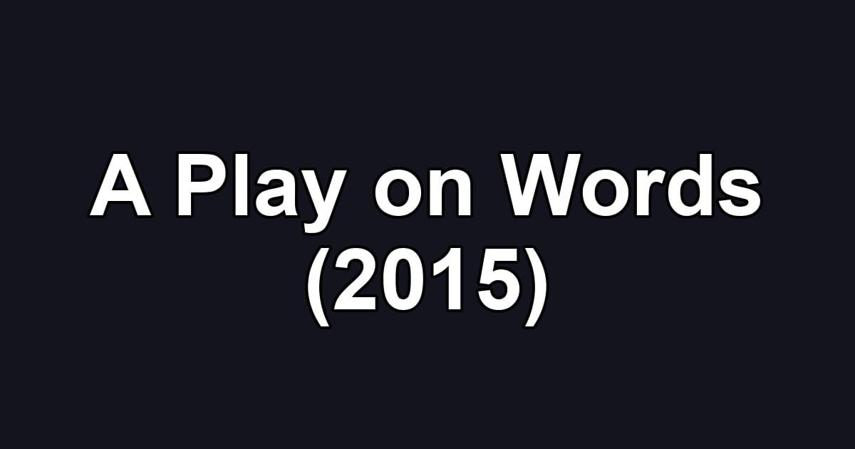 A Play on Words (2015)