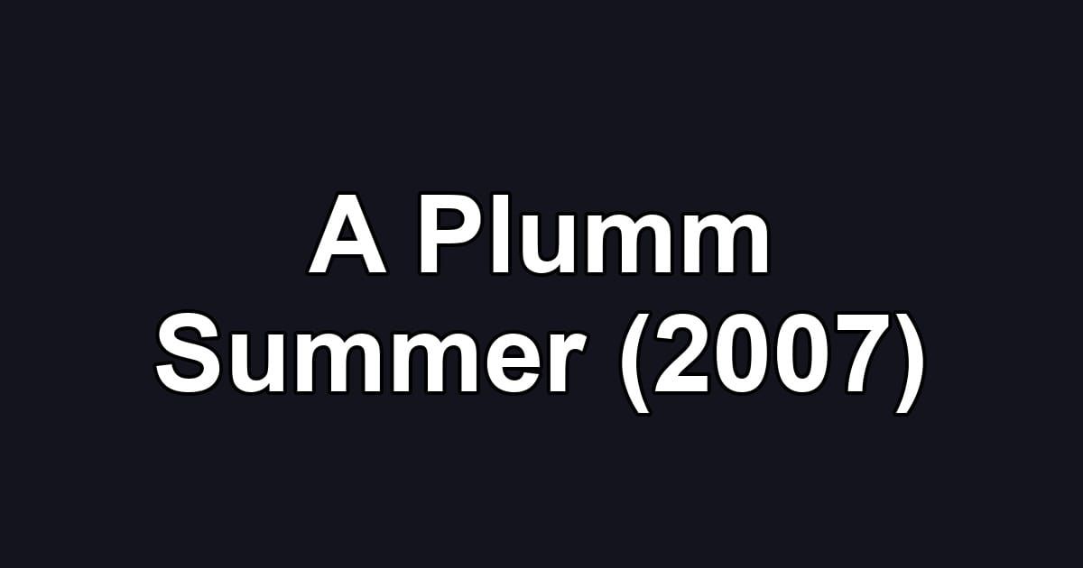 A Plumm Summer (2007)