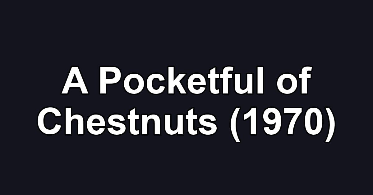 A Pocketful of Chestnuts (1970)