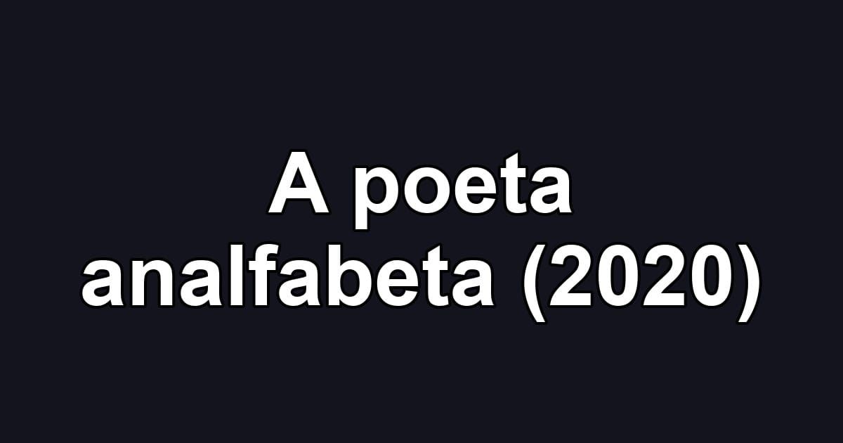 A poeta analfabeta (2020)