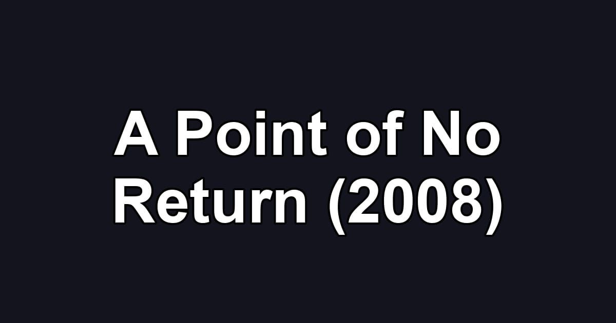 A Point of No Return (2008)