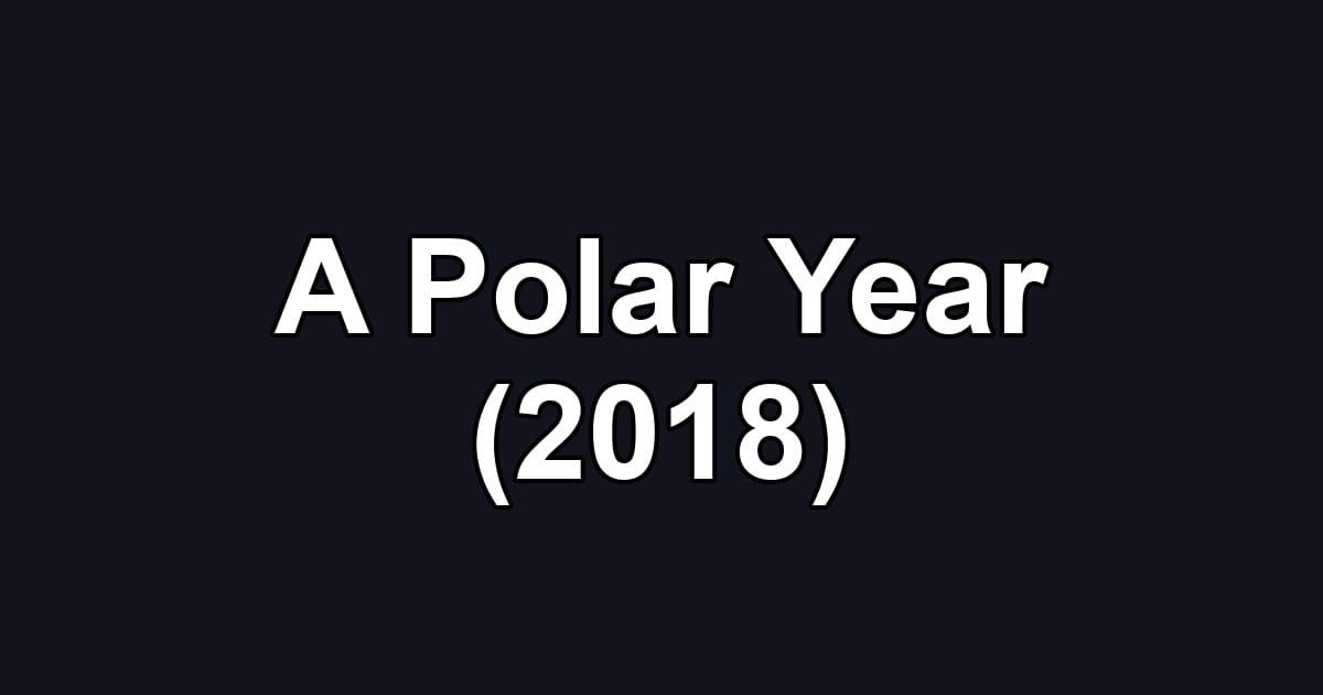 A Polar Year (2018)
