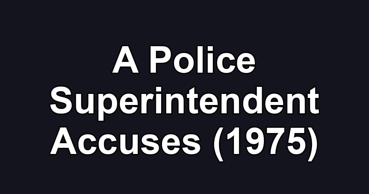 A Police Superintendent Accuses (1975)