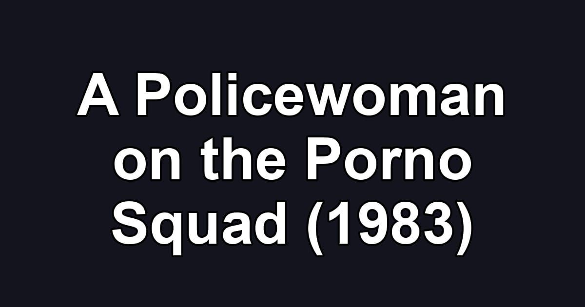 A Policewoman on the Porno Squad (1983)