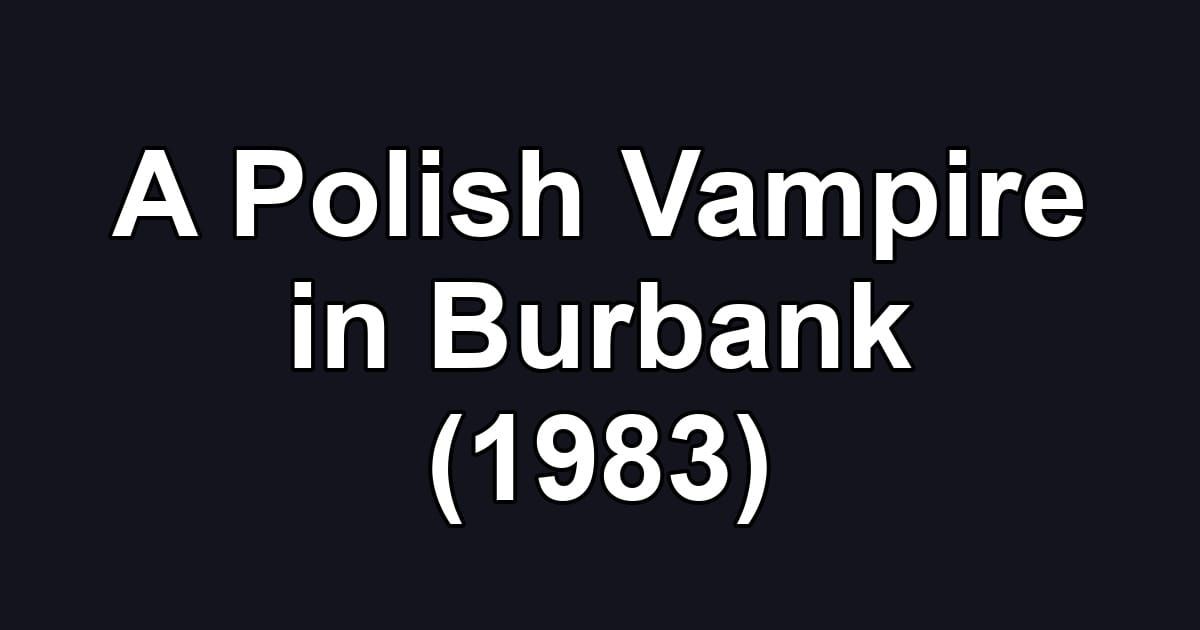 A Polish Vampire in Burbank (1983)