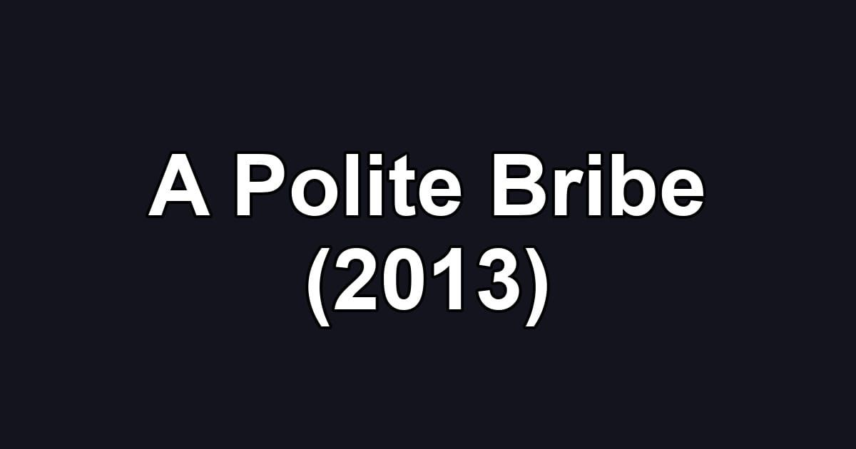 A Polite Bribe (2013)