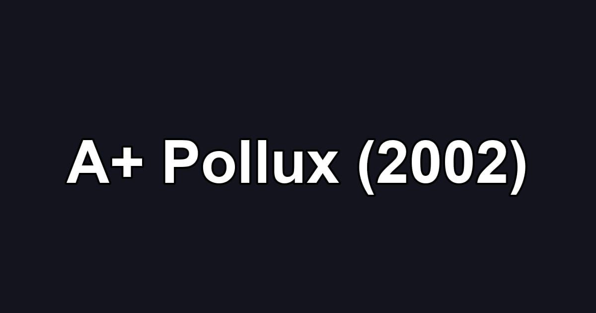 A+ Pollux (2002)