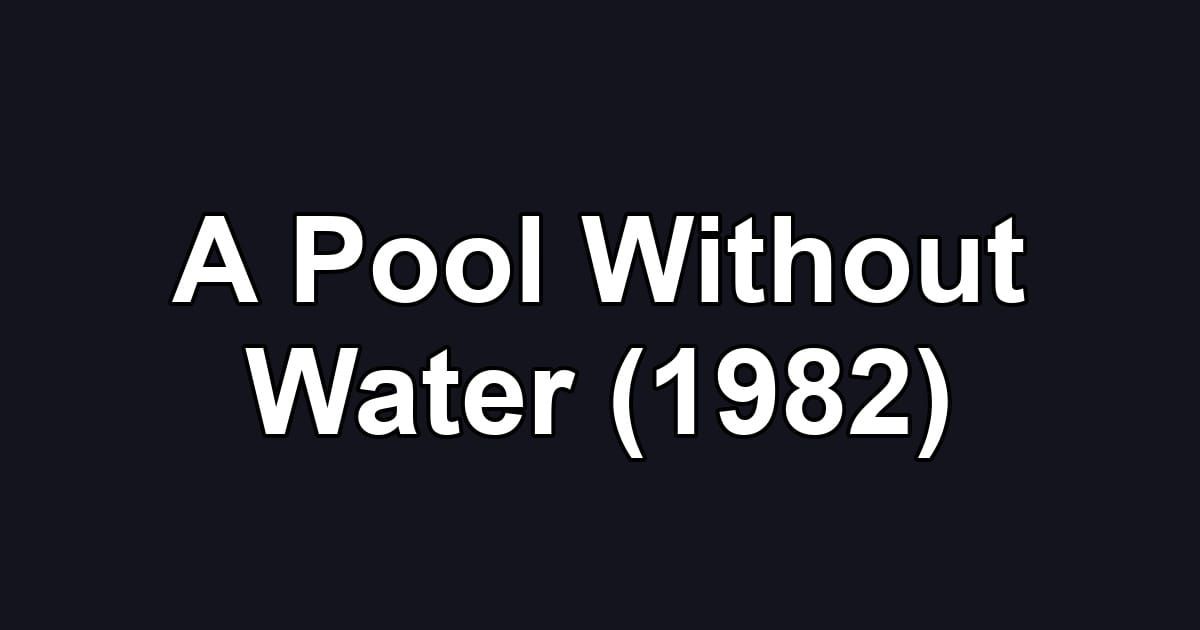 A Pool Without Water (1982)