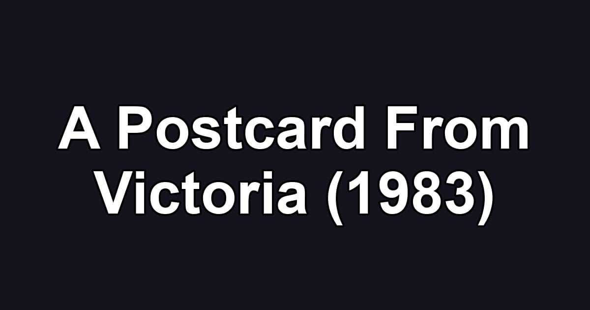 A Postcard From Victoria (1983)