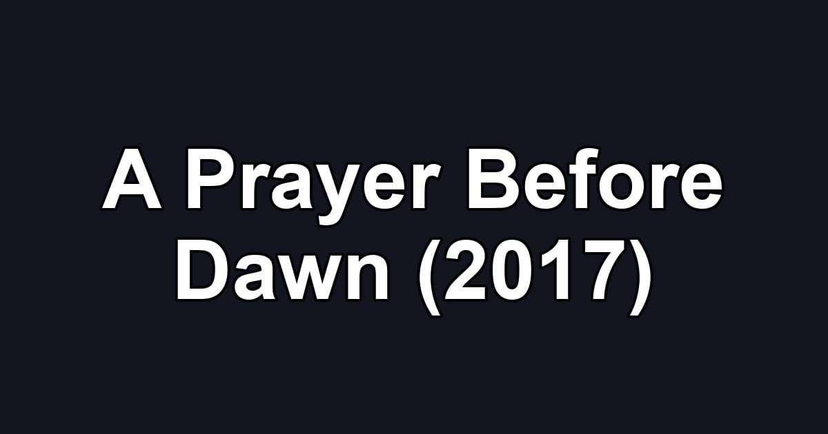 A Prayer Before Dawn (2017)