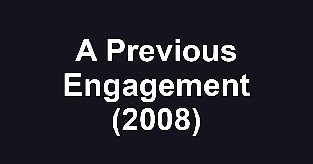 A Previous Engagement (2008)
