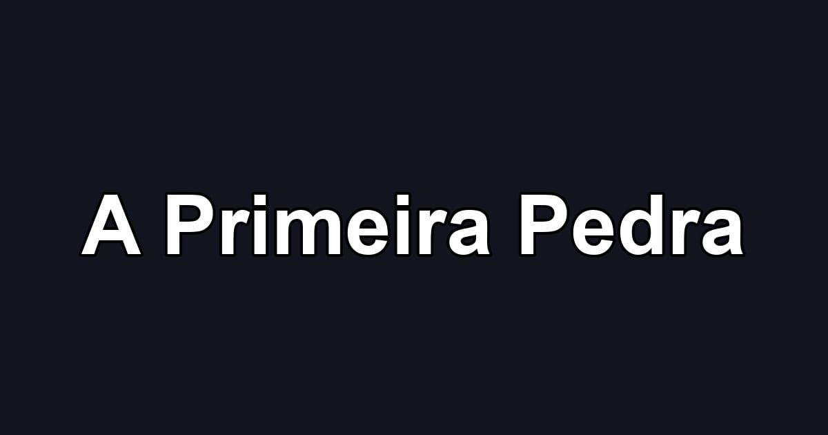 A Primeira Pedra
