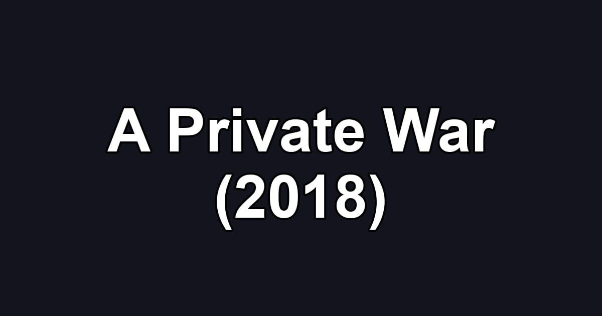 A Private War (2018)