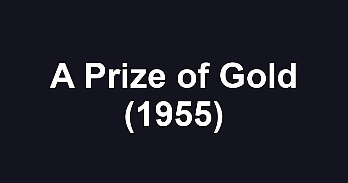 A Prize of Gold (1955)