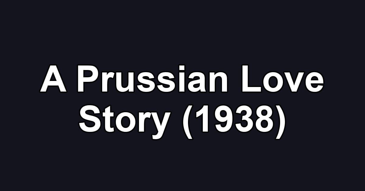 A Prussian Love Story (1938)