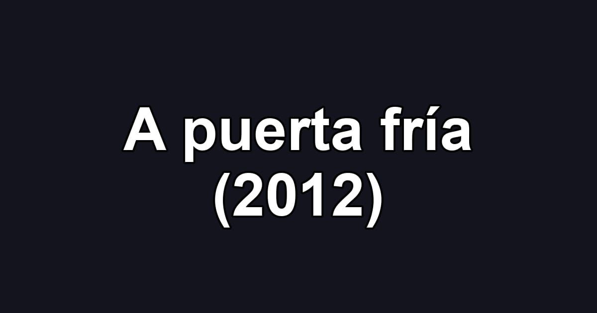 A puerta fría (2012)