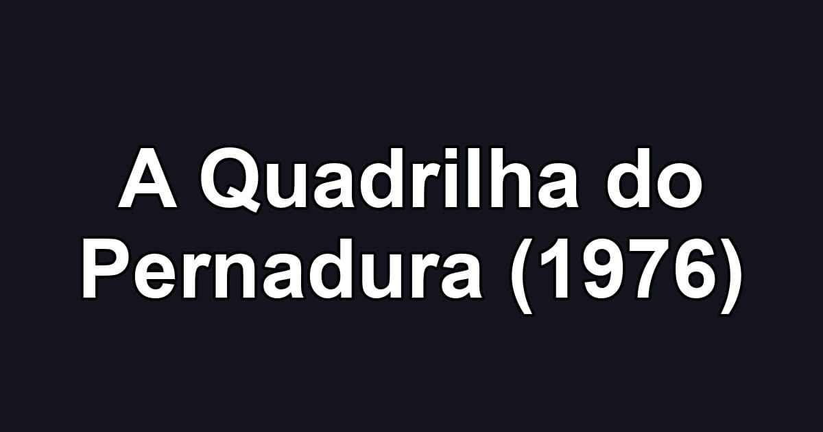 A Quadrilha do Pernadura (1976)