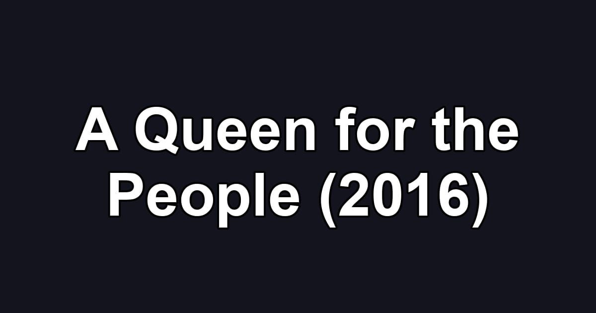 A Queen for the People (2016)