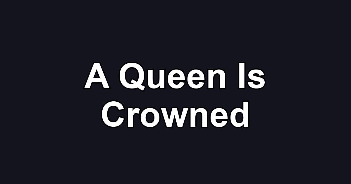 A Queen Is Crowned