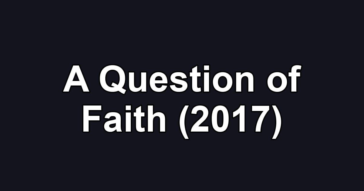 A Question of Faith (2017)