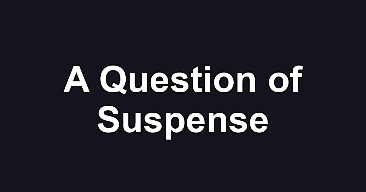 A Question of Suspense