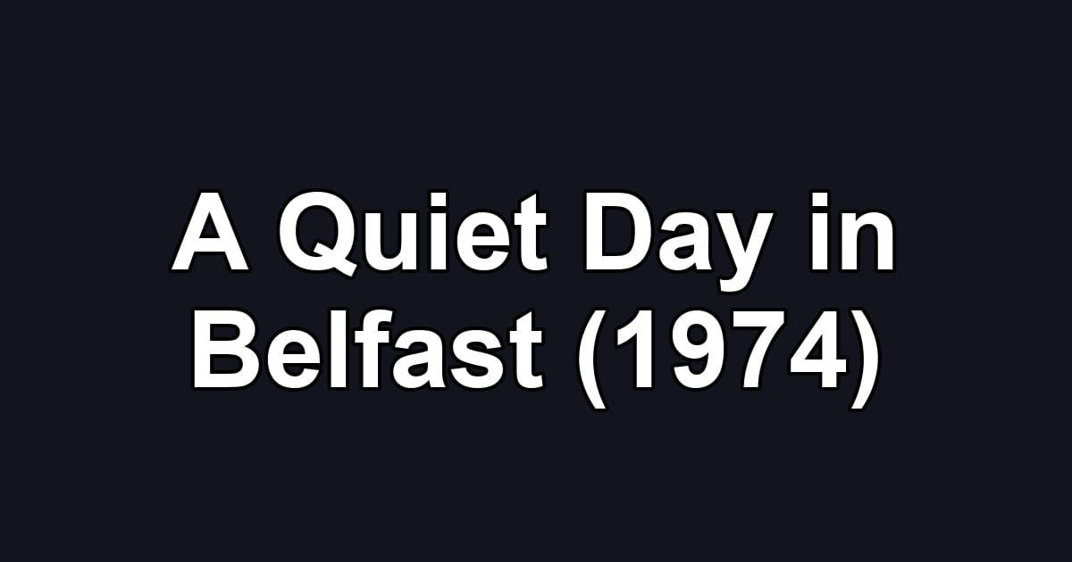 A Quiet Day in Belfast (1974)