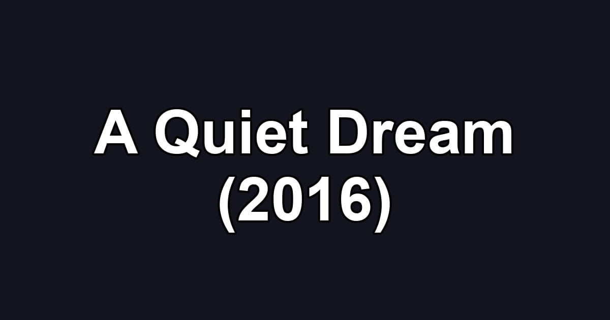 A Quiet Dream (2016)